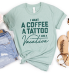 I Want a Coffee a Tattoo and a Vacation Graphic Tee-Graphic Tee- Simply Simpson's Boutique is a Women's Online Fashion Boutique Located in Jupiter, Florida